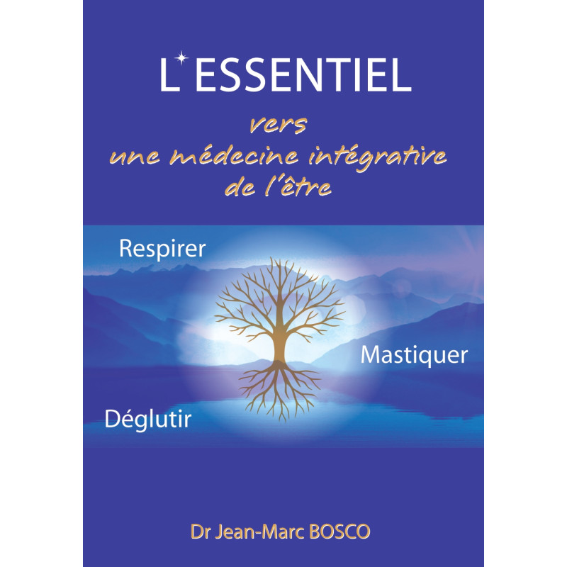 L'essentiel, Vers une médecine intégrative de l'être L'essentiel, Vers une médecine intégrative de l'être